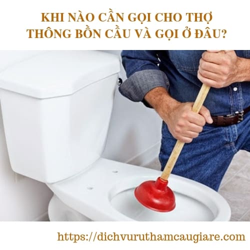 KHI NÀO CẦN GỌI CHO THỢ THÔNG BỒN CẦU VÀ GỌI Ở ĐÂU?