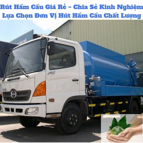 Rút Hầm Cầu Giá Rẻ − Chia Sẻ Kinh Nghiệm Lựa Chọn Đơn Vị Hút Hầm Cầu Chất Lượng Rút Hầm Cầu Giá Rẻ − Chia Sẻ Kinh Nghiệm Lựa Chọn Đơn Vị Hút Hầm Cầu Chất Lượng